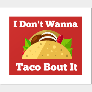 I Don't Wanna Taco Bout It Posters and Art